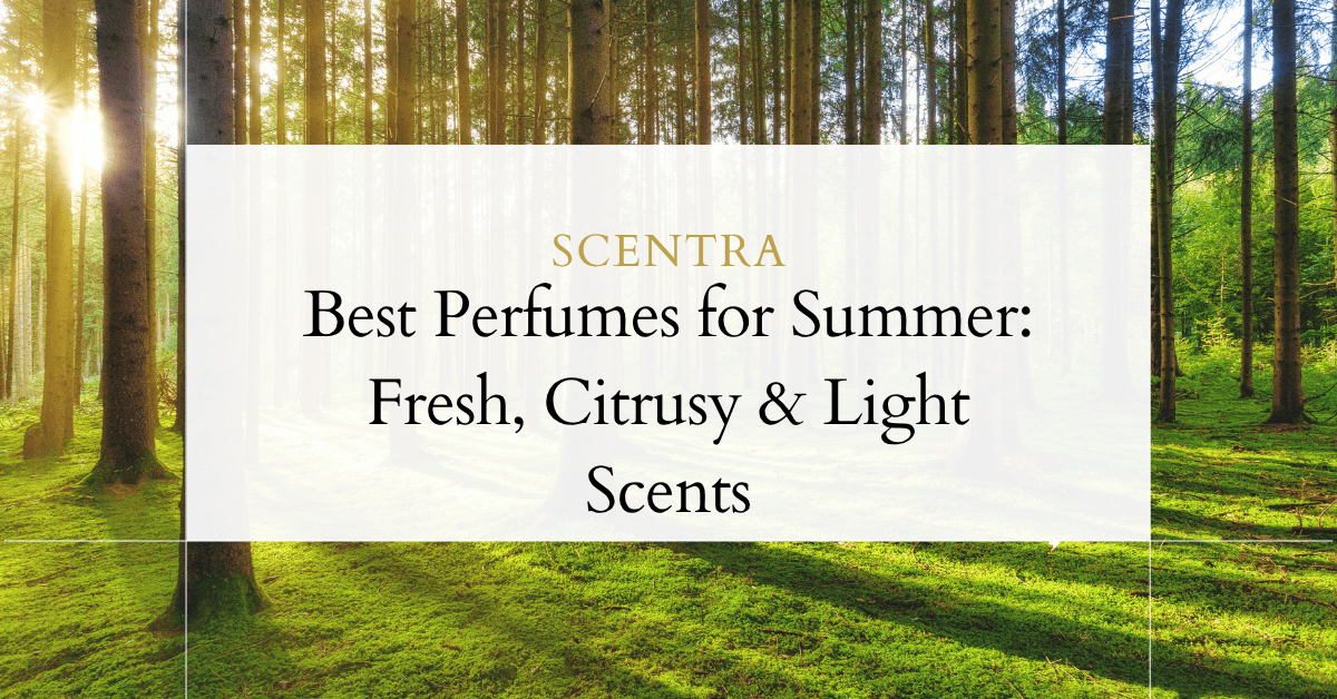 Best Perfumes for Summer: Fresh, Citrusy & Light Scents